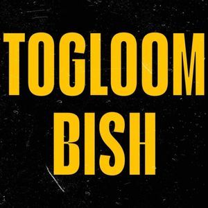 TOGLOOM BISH